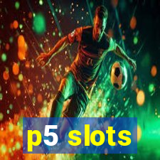 p5 slots